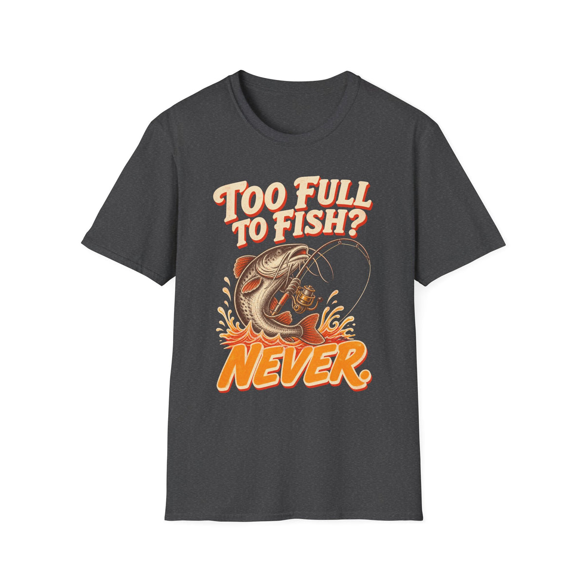 Too Full to Fish Never Fishing T-Shirt