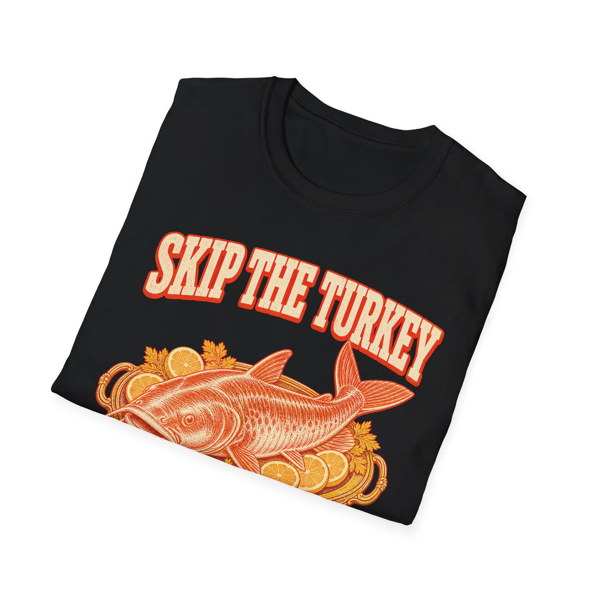 Skip the Turkey Fry the Catfish Thanksgiving T-Shirt