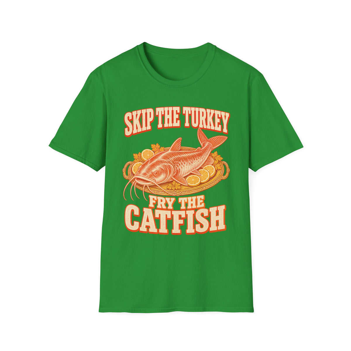 Skip the Turkey Fry the Catfish Thanksgiving T-Shirt