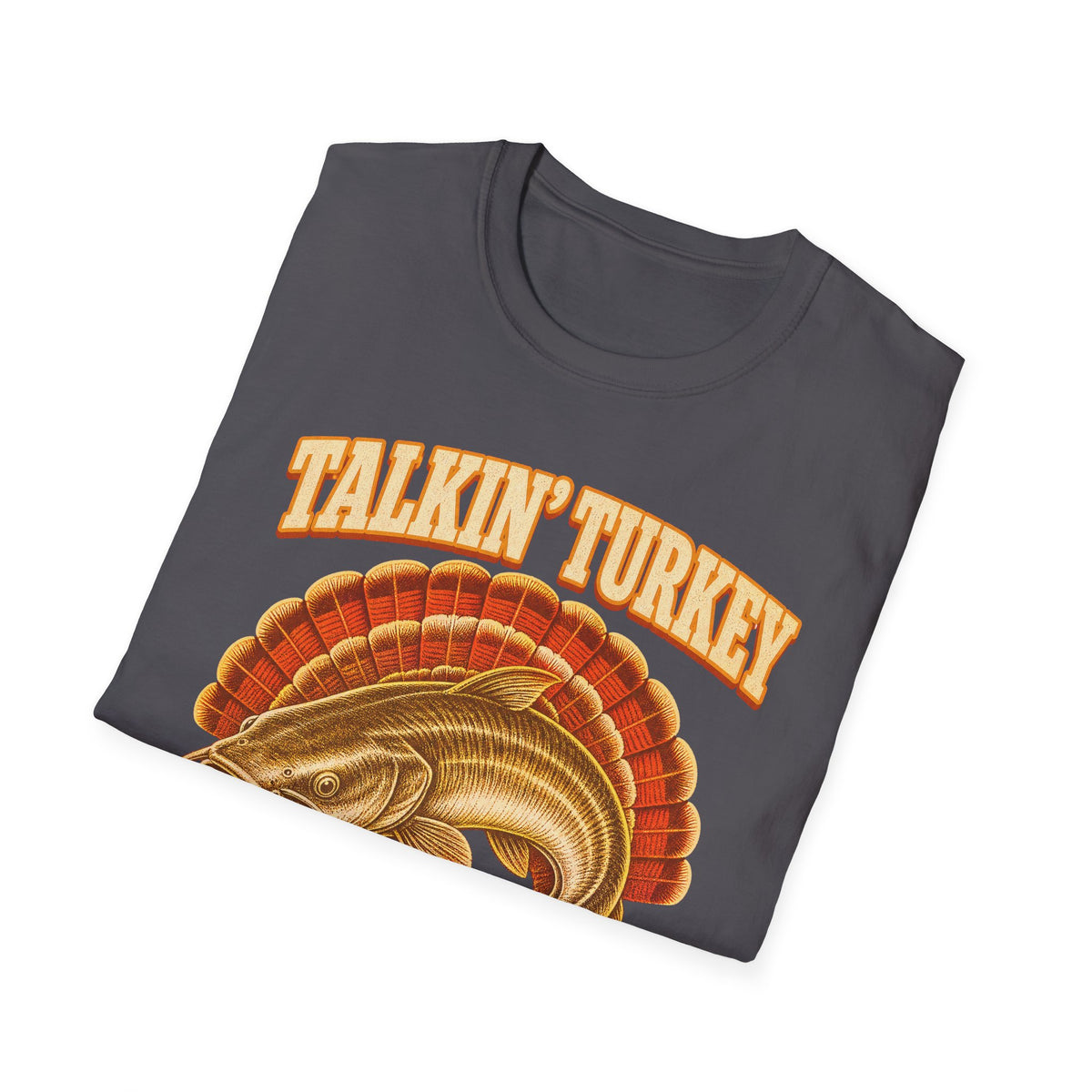 Talkin’ Turkey Catchin’ Catfish Fishing T-Shirt