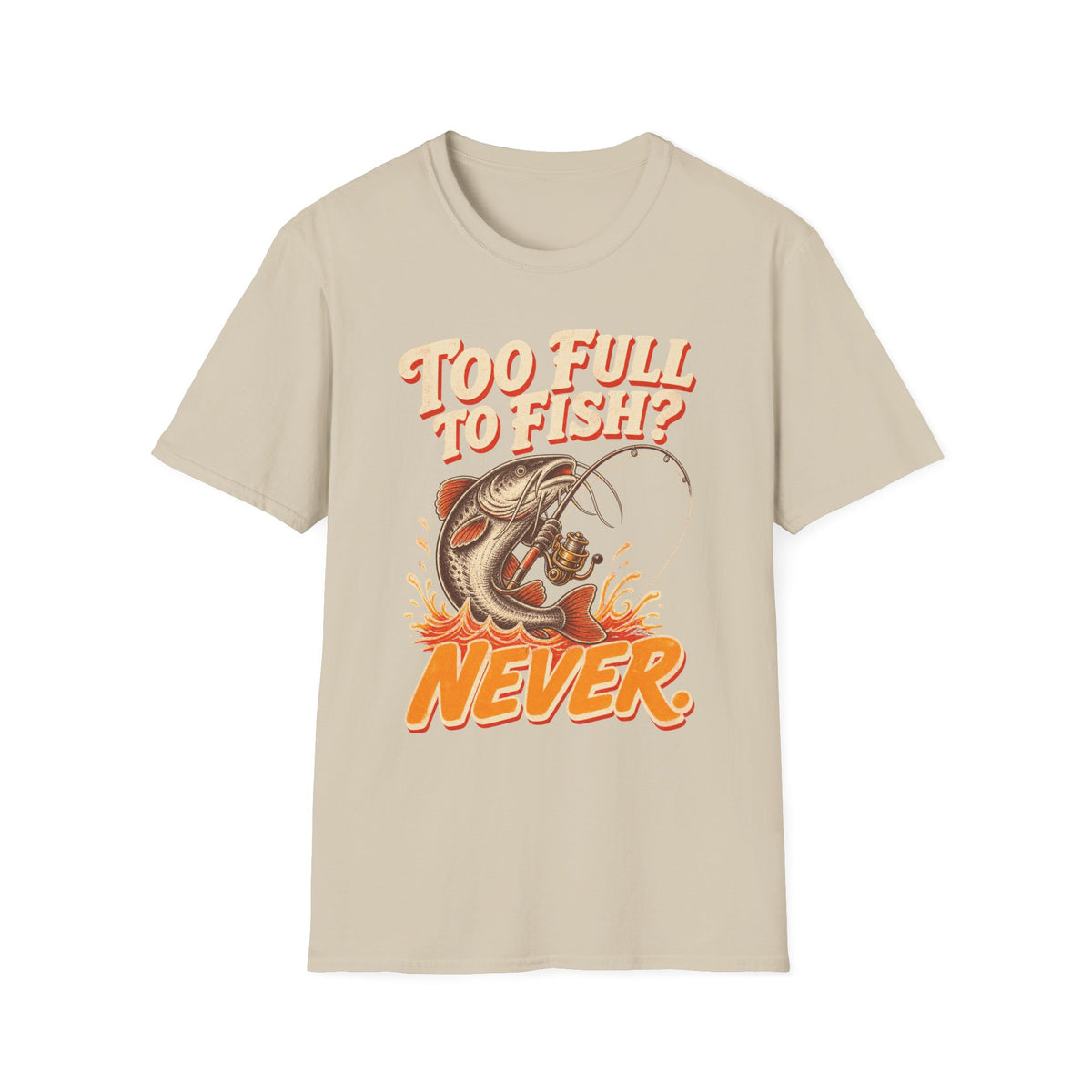 Too Full to Fish Never Fishing T-Shirt