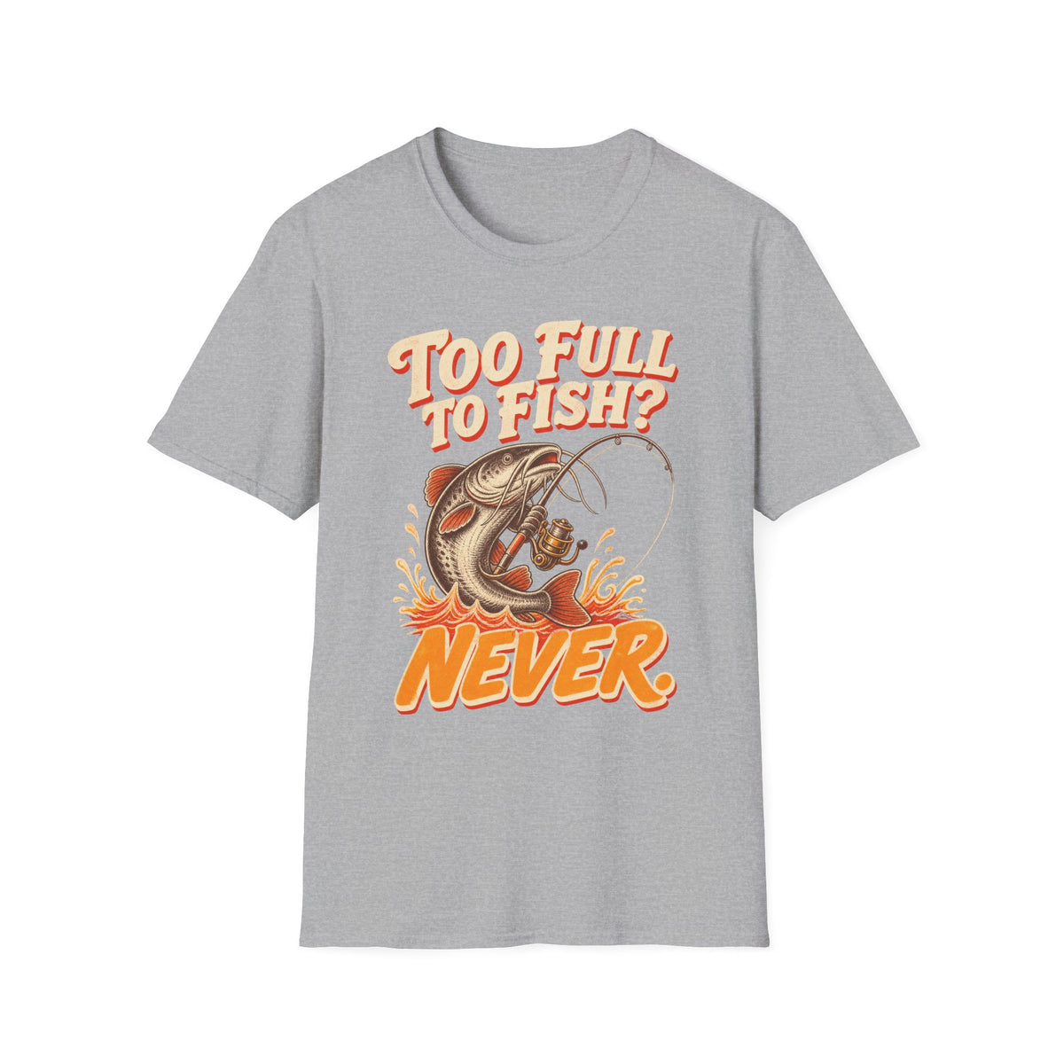 Too Full to Fish Never Fishing T-Shirt