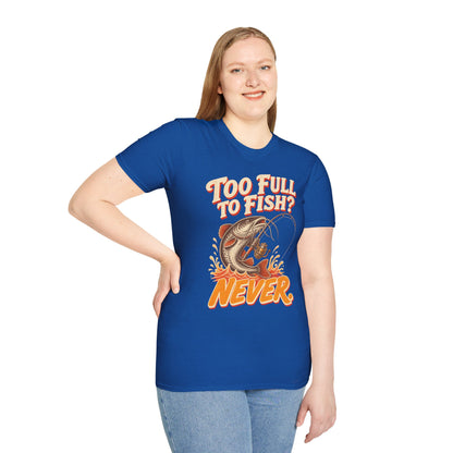 Too Full to Fish Never Fishing T-Shirt