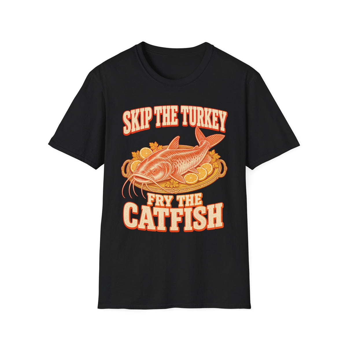 Skip the Turkey Fry the Catfish Thanksgiving T-Shirt