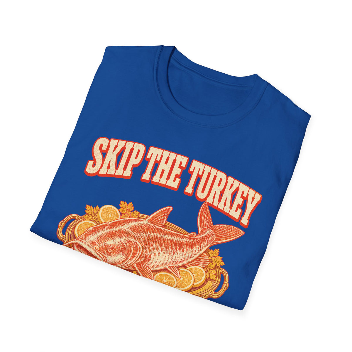 Skip the Turkey Fry the Catfish Thanksgiving T-Shirt