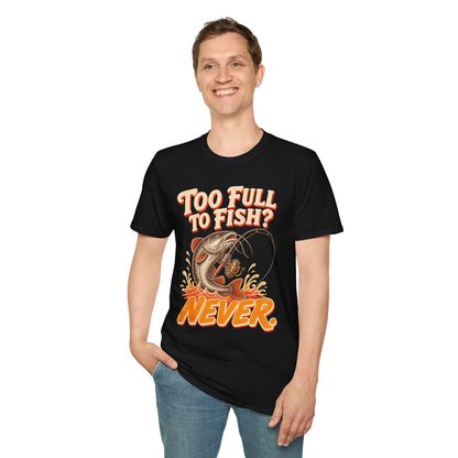 Too Full to Fish Never Fishing T-Shirt
