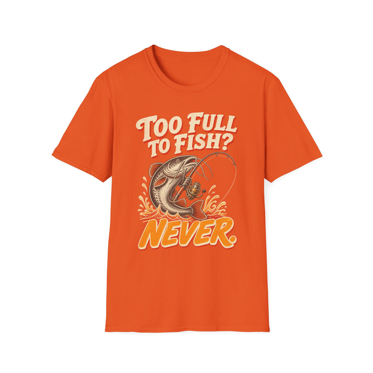 Too Full to Fish Never Fishing T-Shirt