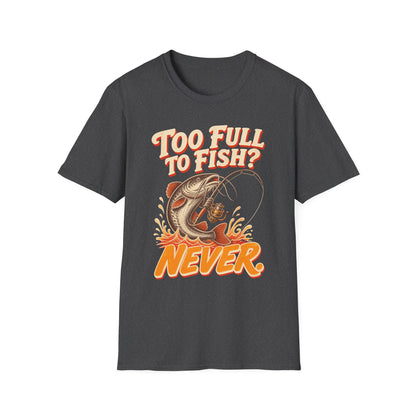 Too Full to Fish Never Fishing T-Shirt