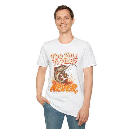 Too Full to Fish Never Fishing T-Shirt