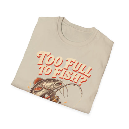 Too Full to Fish Never Fishing T-Shirt