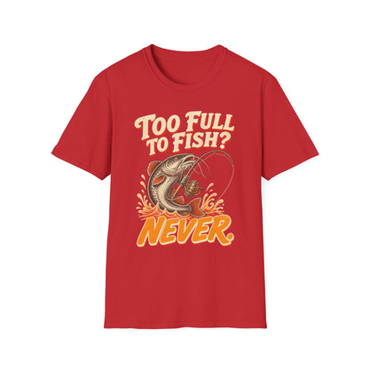 Too Full to Fish Never Fishing T-Shirt