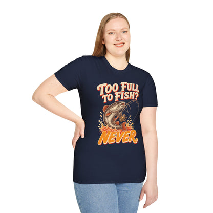 Too Full to Fish Never Fishing T-Shirt