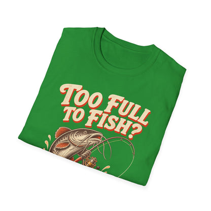 Too Full to Fish Never Fishing T-Shirt