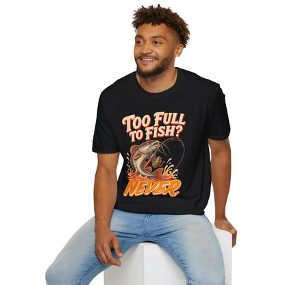 Too Full to Fish Never Fishing T-Shirt