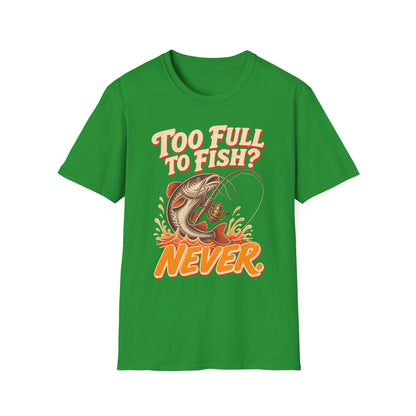 Too Full to Fish Never Fishing T-Shirt