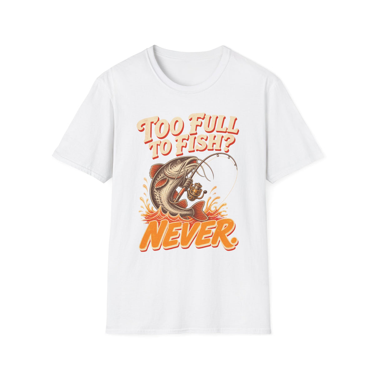 Too Full to Fish Never Fishing T-Shirt