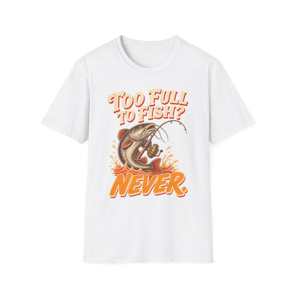 Too Full to Fish Never Fishing T-Shirt