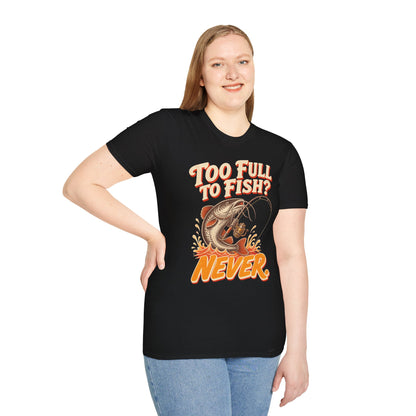 Too Full to Fish Never Fishing T-Shirt