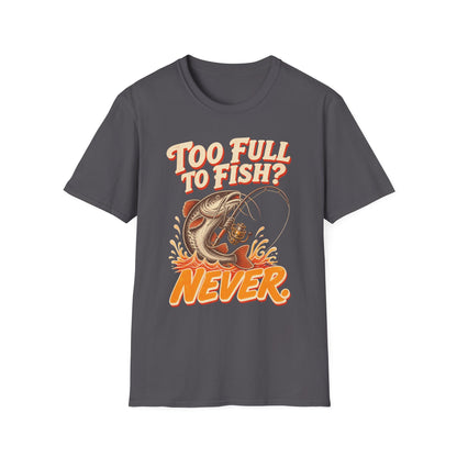 Too Full to Fish Never Fishing T-Shirt