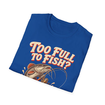 Too Full to Fish Never Fishing T-Shirt