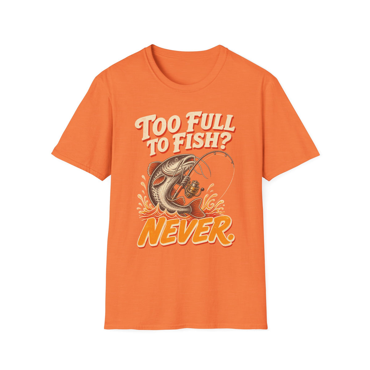 Too Full to Fish Never Fishing T-Shirt