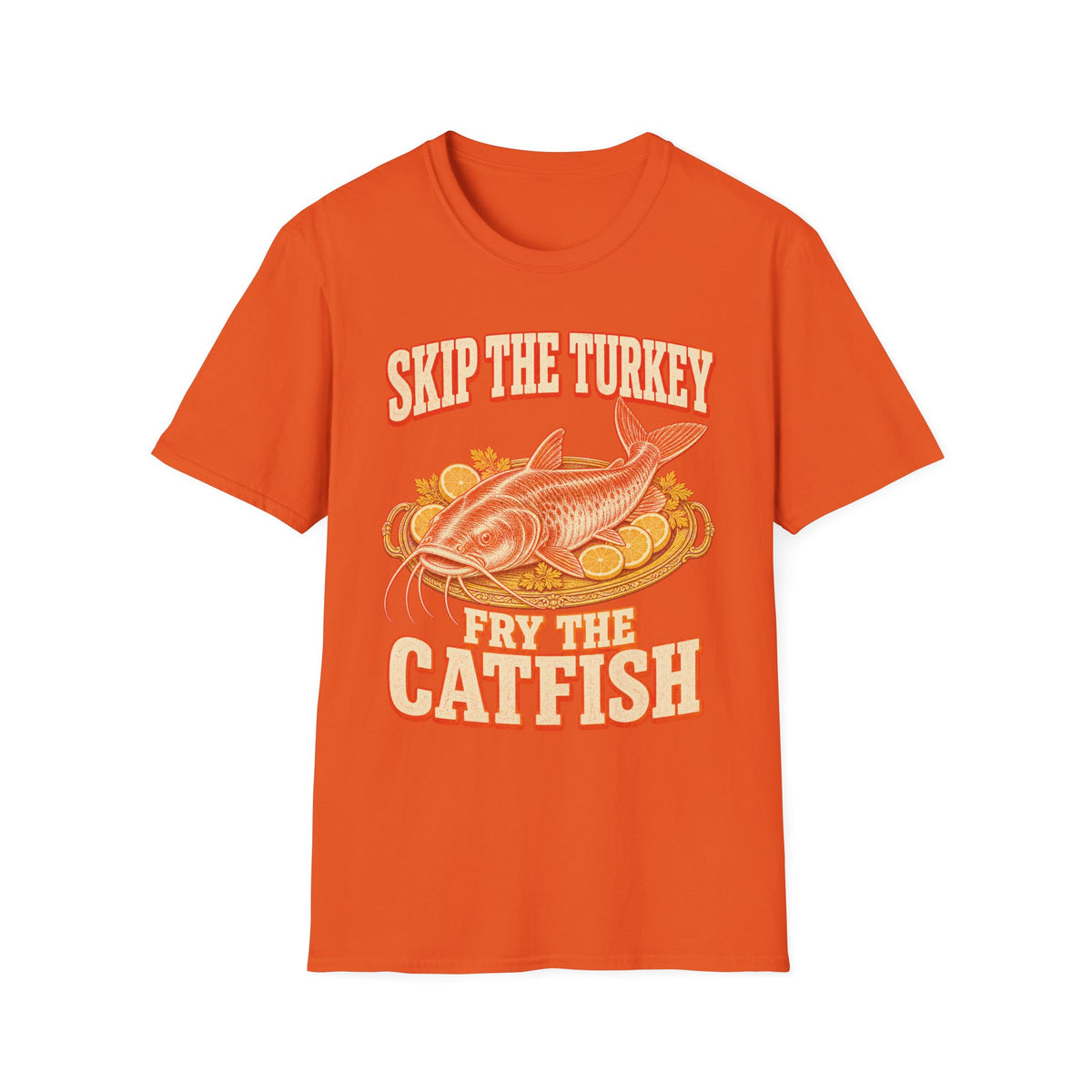 Skip the Turkey Fry the Catfish Thanksgiving T-Shirt