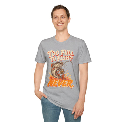 Too Full to Fish Never Fishing T-Shirt