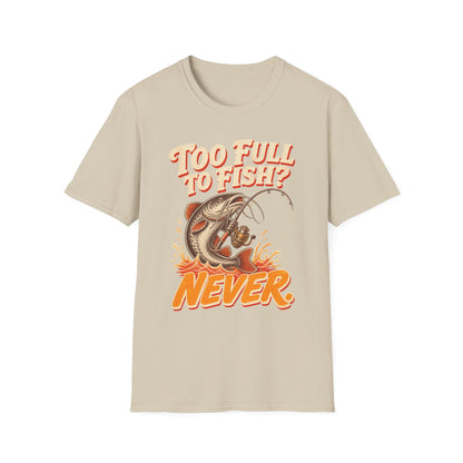 Too Full to Fish Never Fishing T-Shirt