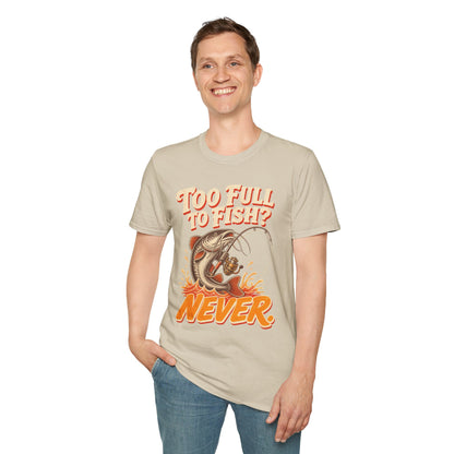 Too Full to Fish Never Fishing T-Shirt