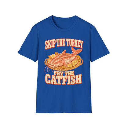 Skip the Turkey Fry the Catfish Thanksgiving T-Shirt