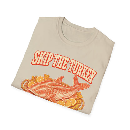 Skip the Turkey Fry the Catfish Thanksgiving T-Shirt