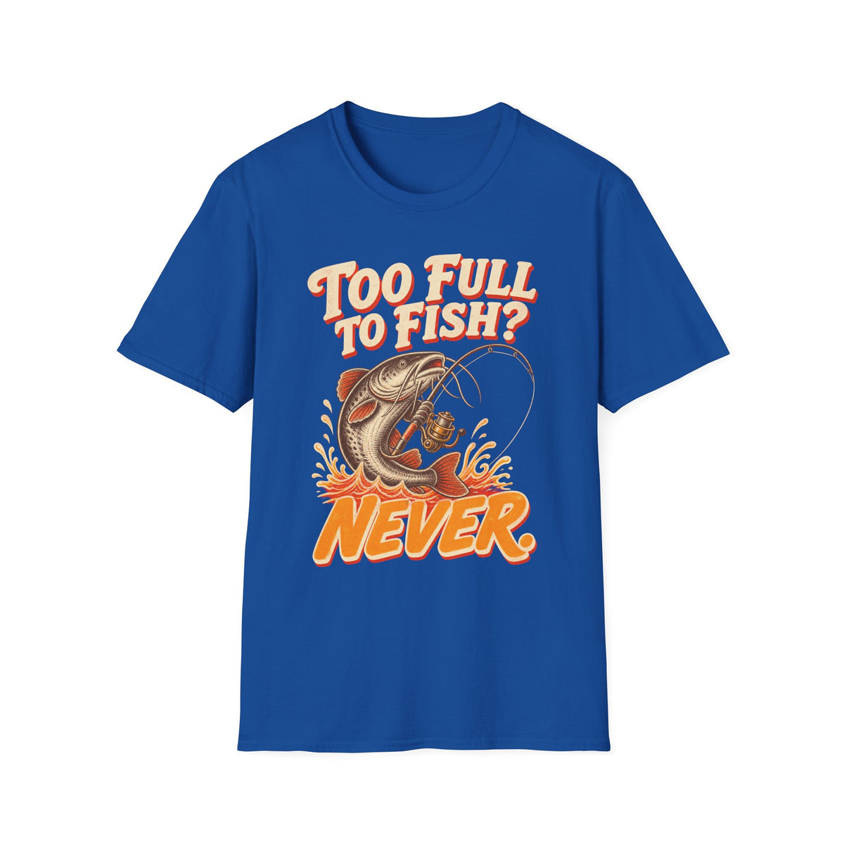 Too Full to Fish Never Fishing T-Shirt