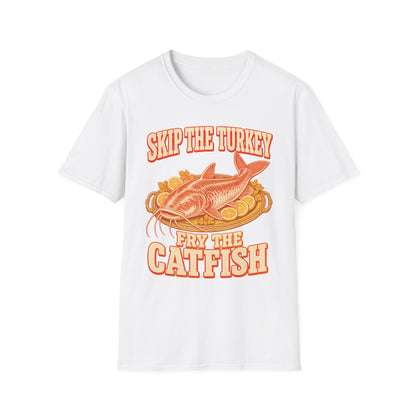 Skip the Turkey Fry the Catfish Thanksgiving T-Shirt