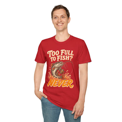 Too Full to Fish Never Fishing T-Shirt